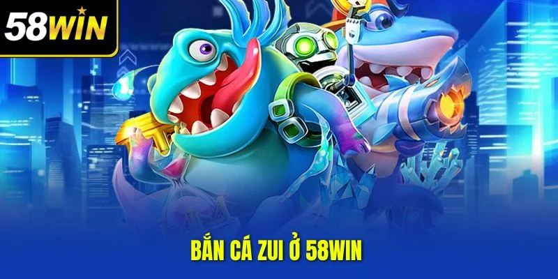 Bắn cá zui